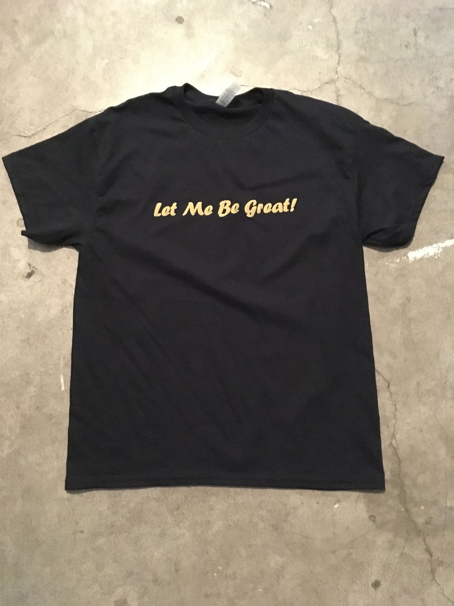 LET ME BE GREAT TEE